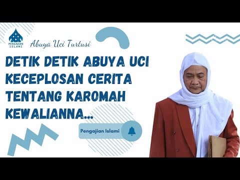 DETIK DETIK ABUYA UCI KECEPLOSAN NUNJUKKEUN KAROMAH KEWALIANNA