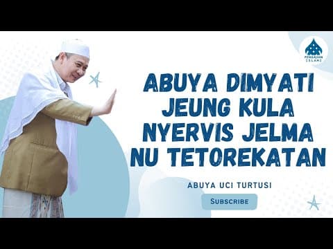 ABUYA DIMYATI JEUNG KULA NYERVIS JELMA NU TETOREKATAN - ABUYA UCI