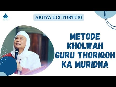 METODE KHOLWAH GURU THORIQOH KA MURIDNA - ABUYA UCI