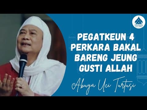PEGATKEUN 4 PERKARA BAKAL BARENG JEUNG GUSTI ALLAH - ABUYA UCI